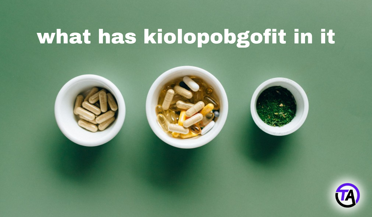 What Has Kiolopobgofit in It and Why It Matters to You